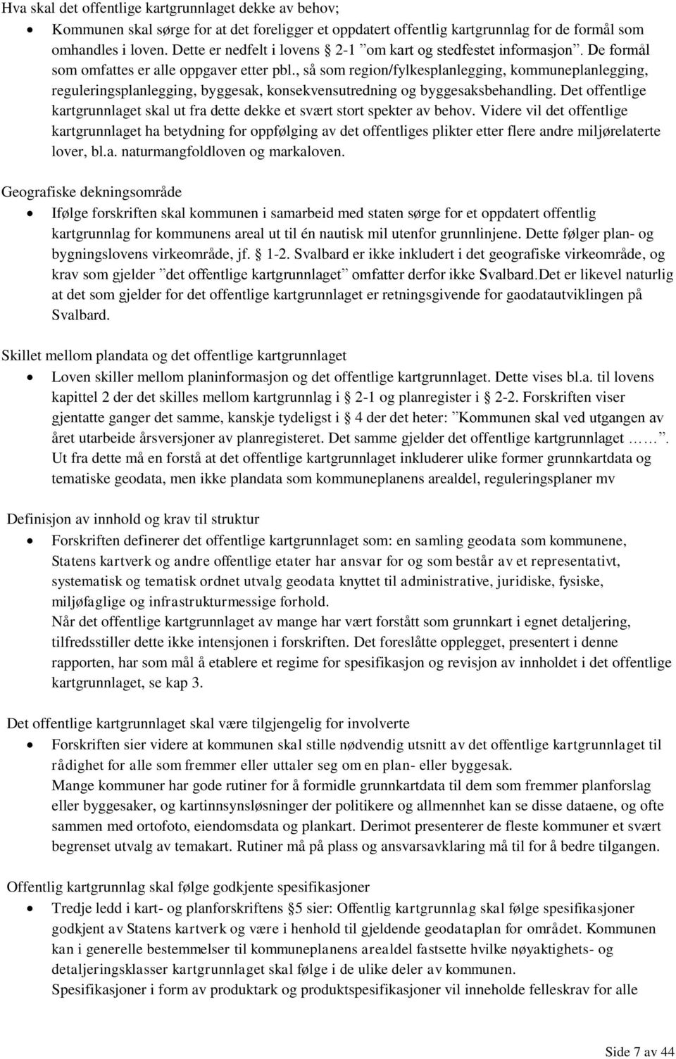 , så som region/fylkesplanlegging, kommuneplanlegging, reguleringsplanlegging, byggesak, konsekvensutredning og byggesaksbehandling.