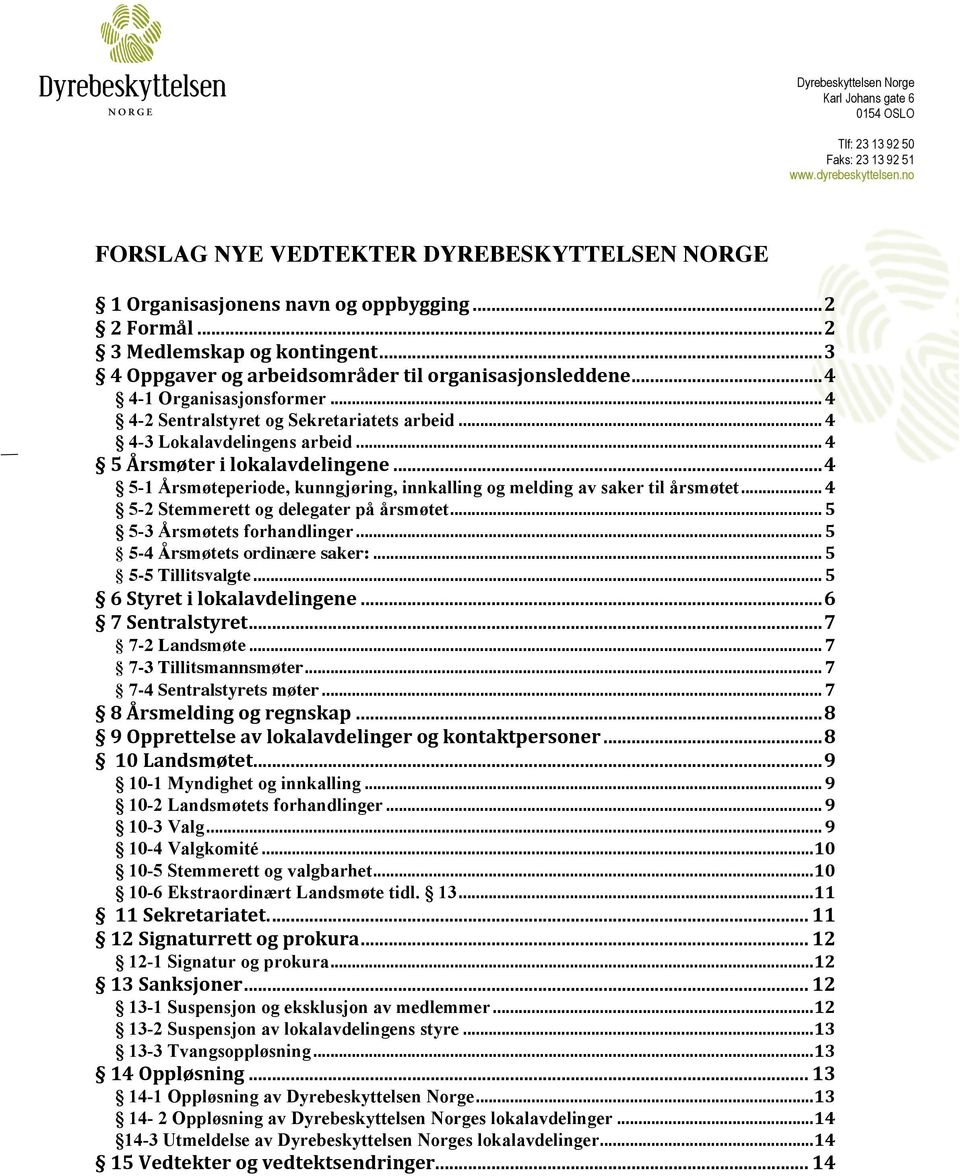 .. 4 4-3 Lokalavdelingens arbeid... 4 5 Årsmøter i lokalavdelingene...4 5-1 Årsmøteperiode, kunngjøring, innkalling og melding av saker til årsmøtet... 4 5-2 Stemmerett og delegater på årsmøtet.