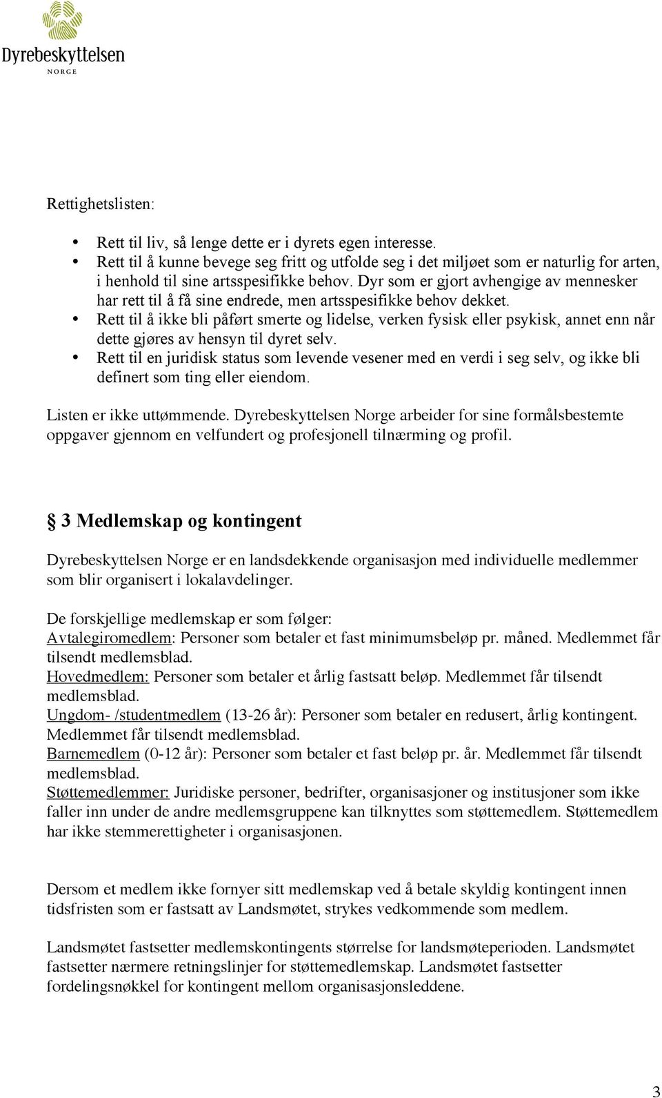 Dyr som er gjort avhengige av mennesker har rett til å få sine endrede, men artsspesifikke behov dekket.