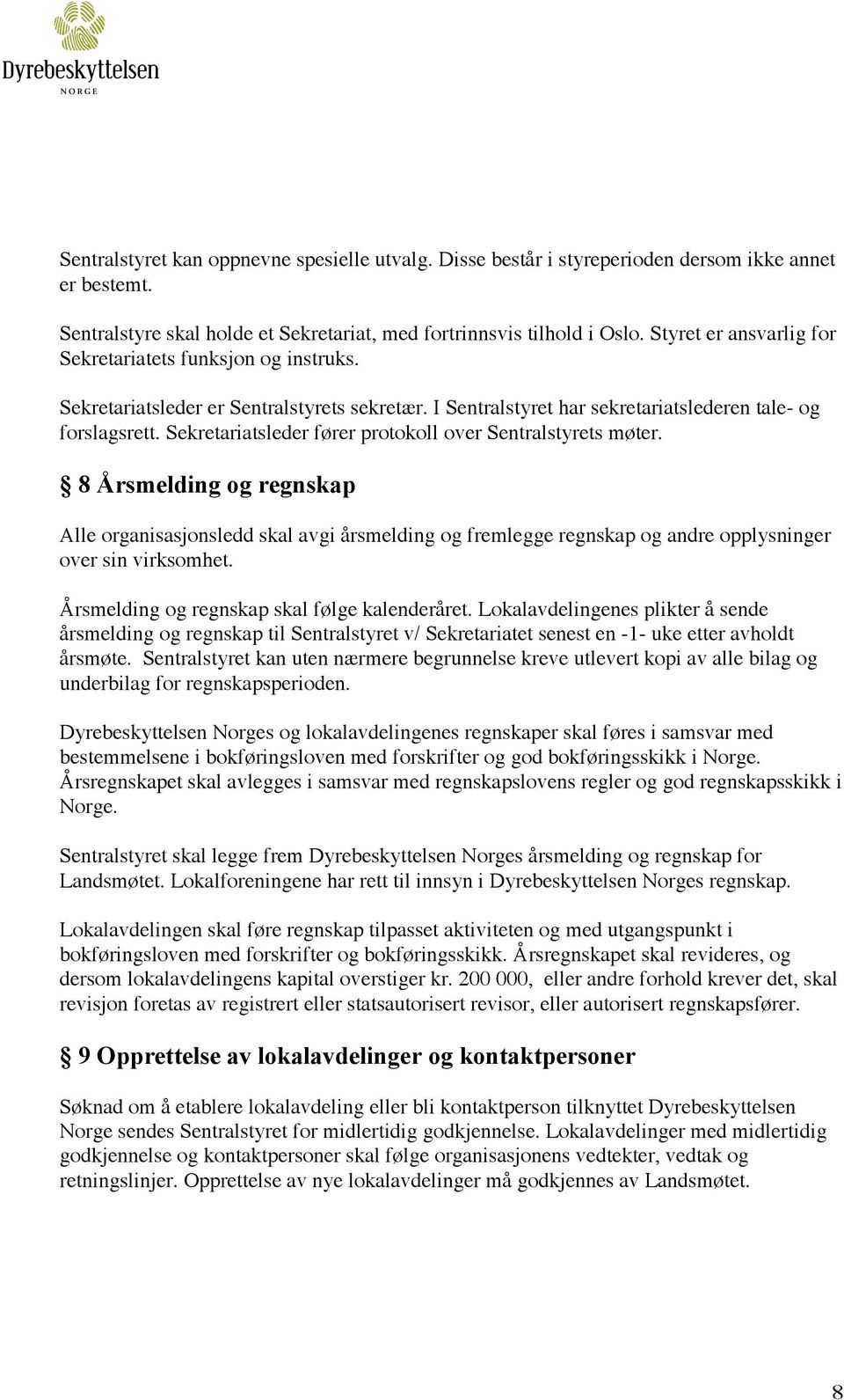 Sekretariatsleder fører protokoll over Sentralstyrets møter. 8 Årsmelding og regnskap Alle organisasjonsledd skal avgi årsmelding og fremlegge regnskap og andre opplysninger over sin virksomhet.