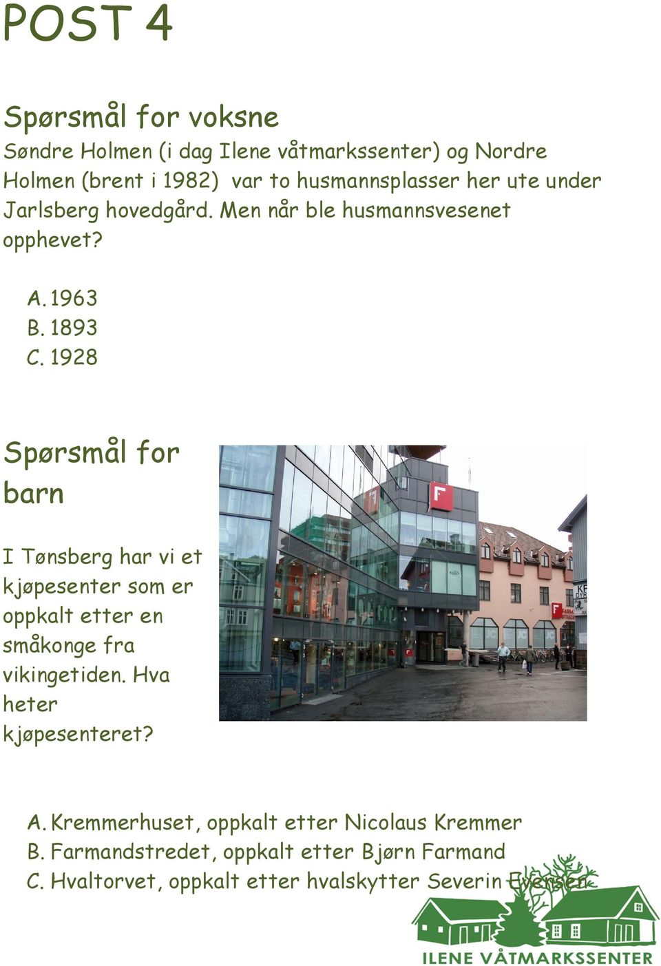1928 Spørsmål for barn I Tønsberg har vi et kjøpesenter som er oppkalt etter en småkonge fra vikingetiden.
