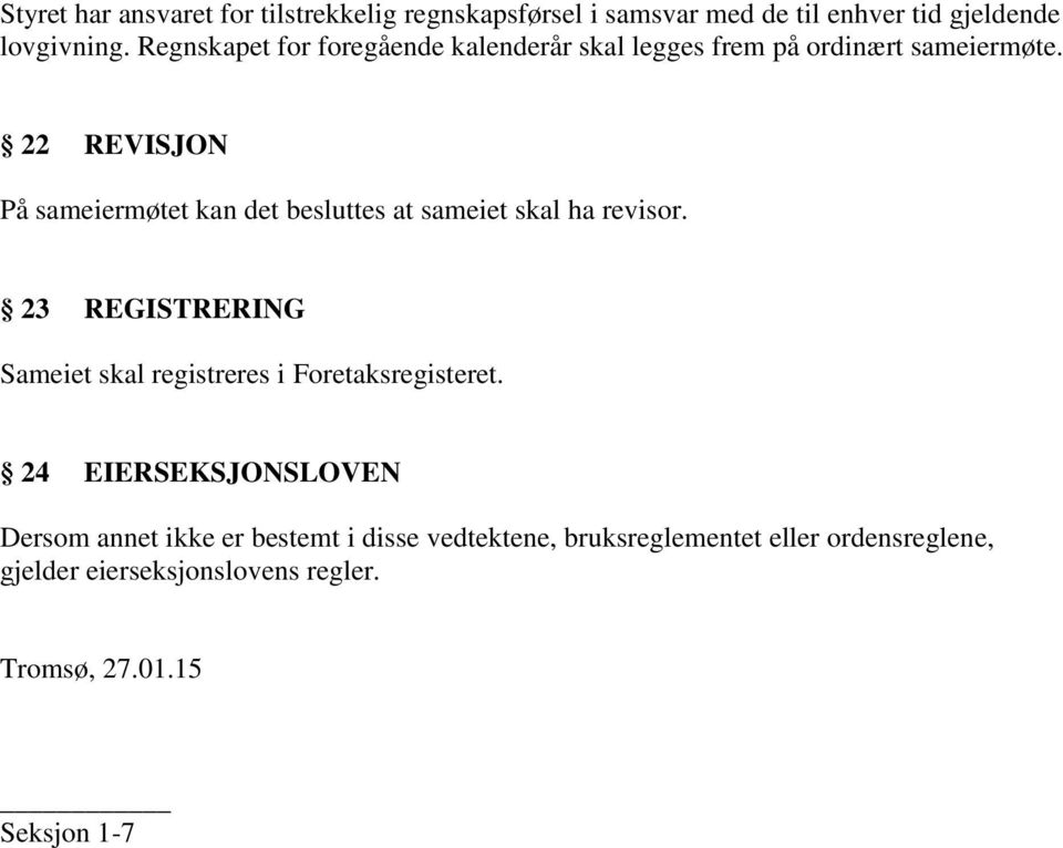 22 REVISJON På sameiermøtet kan det besluttes at sameiet skal ha revisor.