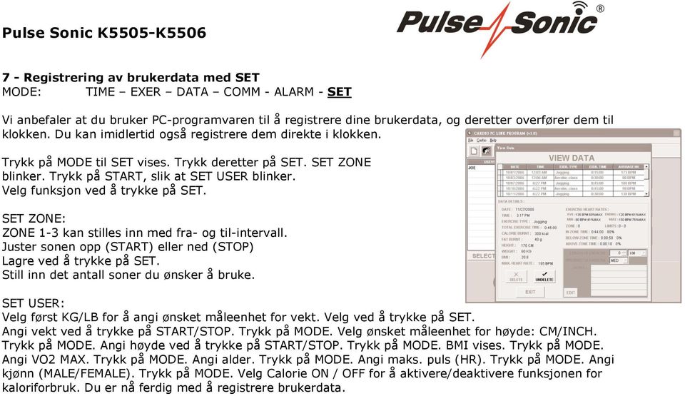 Velg funksjon ved å trykke på SET. SET ZONE: ZONE 1-3 kan stilles inn med fra- og til-intervall. Juster sonen opp (START) eller ned (STOP) Lagre ved å trykke på SET.