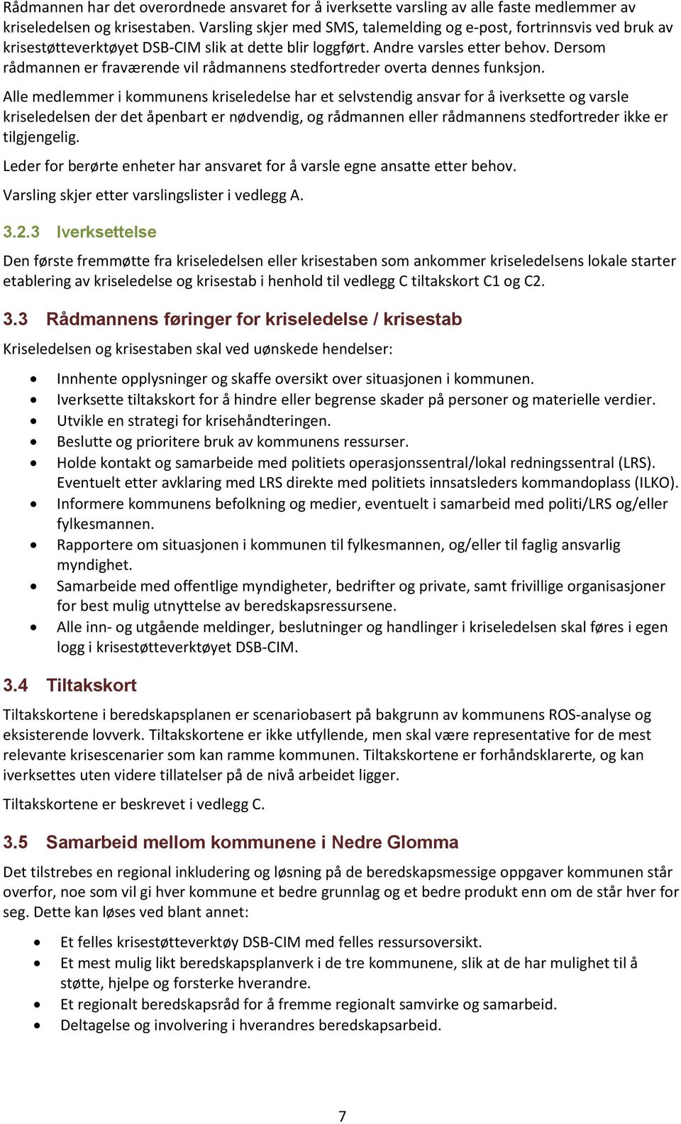 Dersom rådmannen er fraværende vil rådmannens stedfortreder overta dennes funksjon.