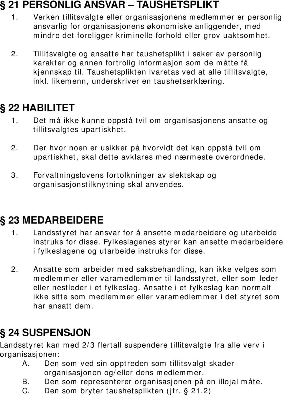 Tillitsvalgte og ansatte har taushetsplikt i saker av personlig karakter og annen fortrolig informasjon som de måtte få kjennskap til. Taushetsplikten ivaretas ved at alle tillitsvalgte, inkl.