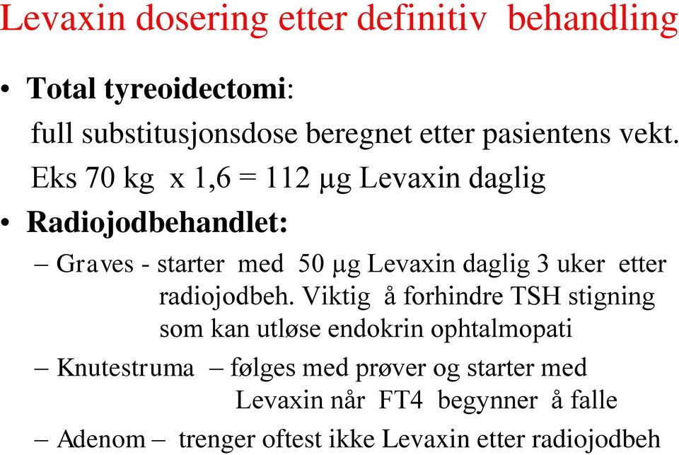 Eks 70 kg x 1,6 = 112 µg Levaxin daglig Radiojodbehandlet: Graves - starter med 50 µg Levaxin daglig 3 uker