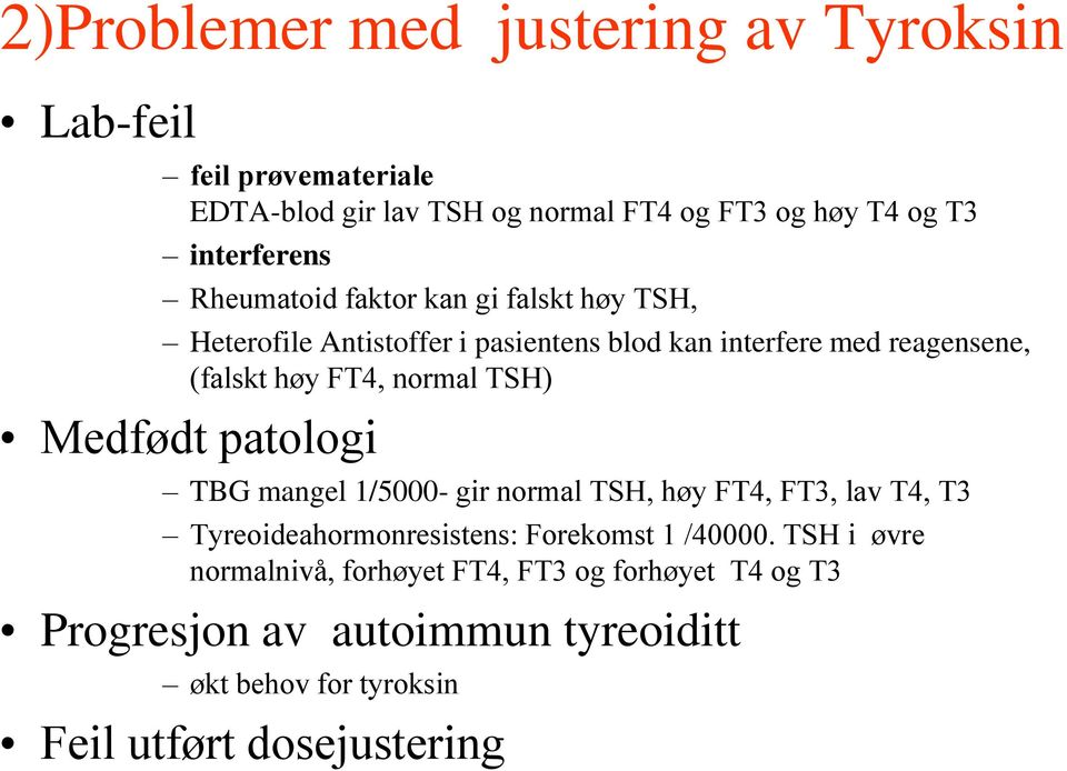 FT4, normal TSH) Medfødt patologi TBG mangel 1/5000- gir normal TSH, høy FT4, FT3, lav T4, T3 Tyreoideahormonresistens: Forekomst 1