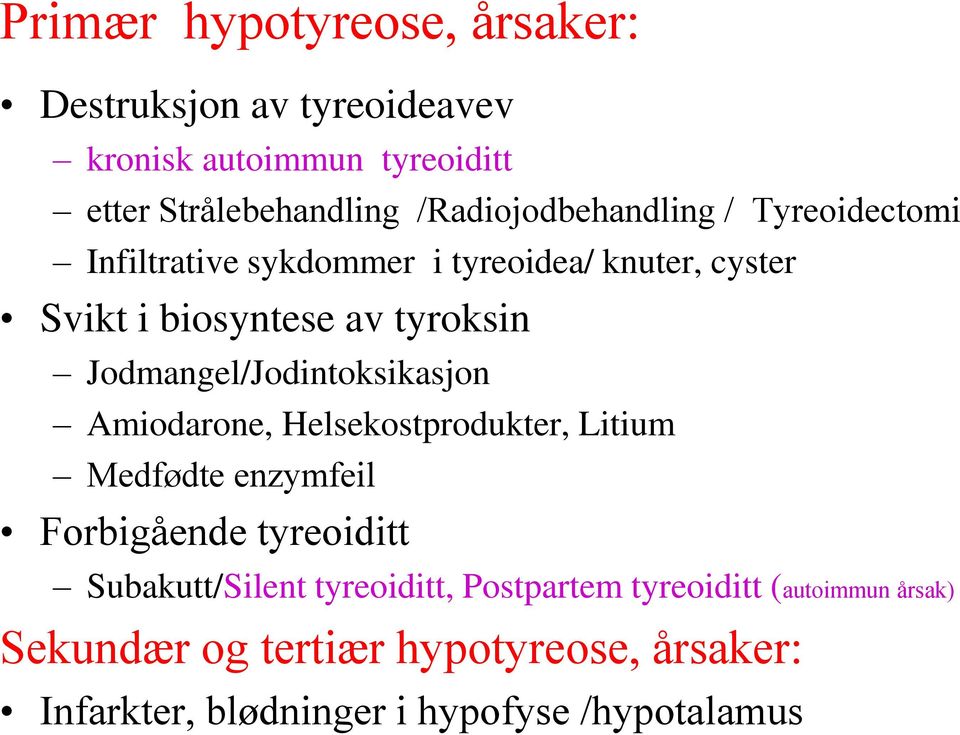 Jodmangel/Jodintoksikasjon Amiodarone, Helsekostprodukter, Litium Medfødte enzymfeil Forbigående tyreoiditt