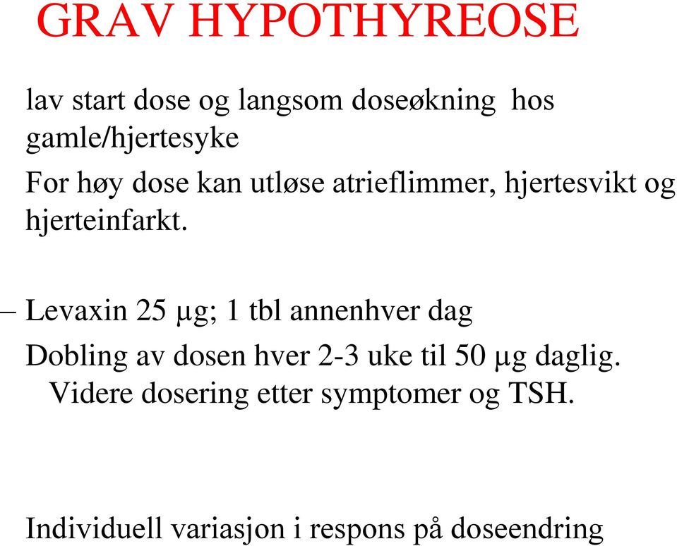 Levaxin 25 µg; 1 tbl annenhver dag Dobling av dosen hver 2-3 uke til 50 µg