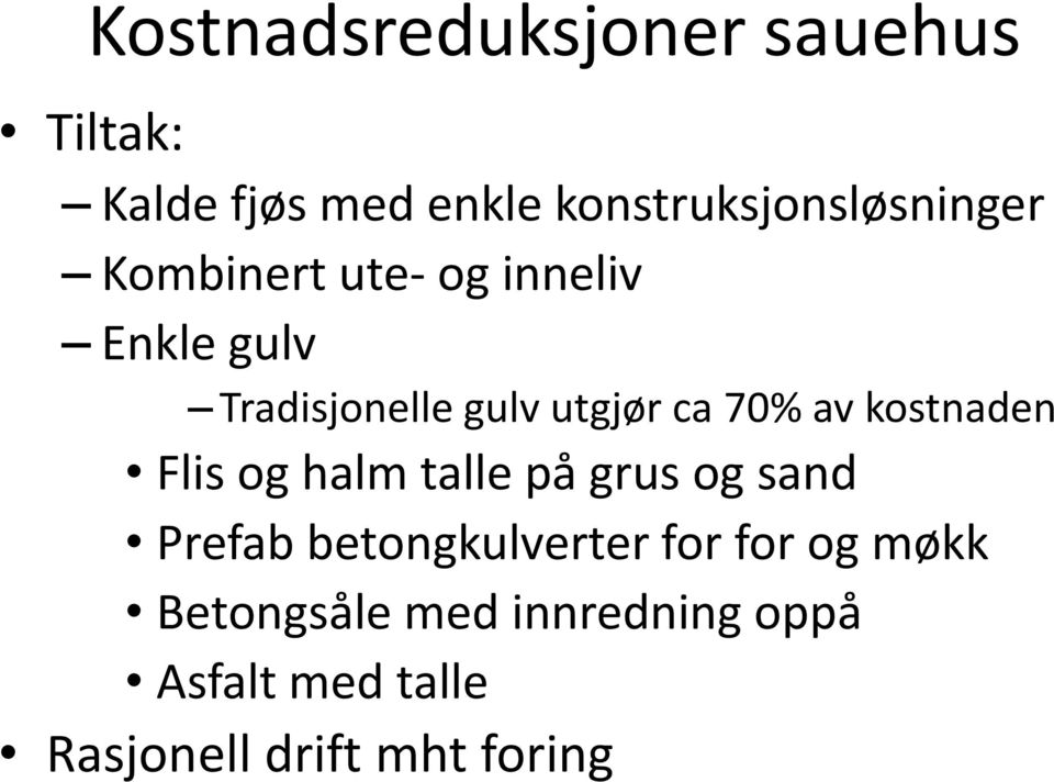 gulv utgjør ca 70% av kostnaden Flis og halm talle på grus og sand Prefab