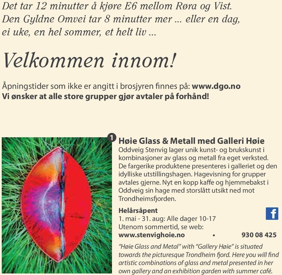 1 Høie Glass & Metall med Galleri Høie Oddveig Stenvig lager unik kunst- og brukskunst i kombinasjoner av glass og metall fra eget verksted.