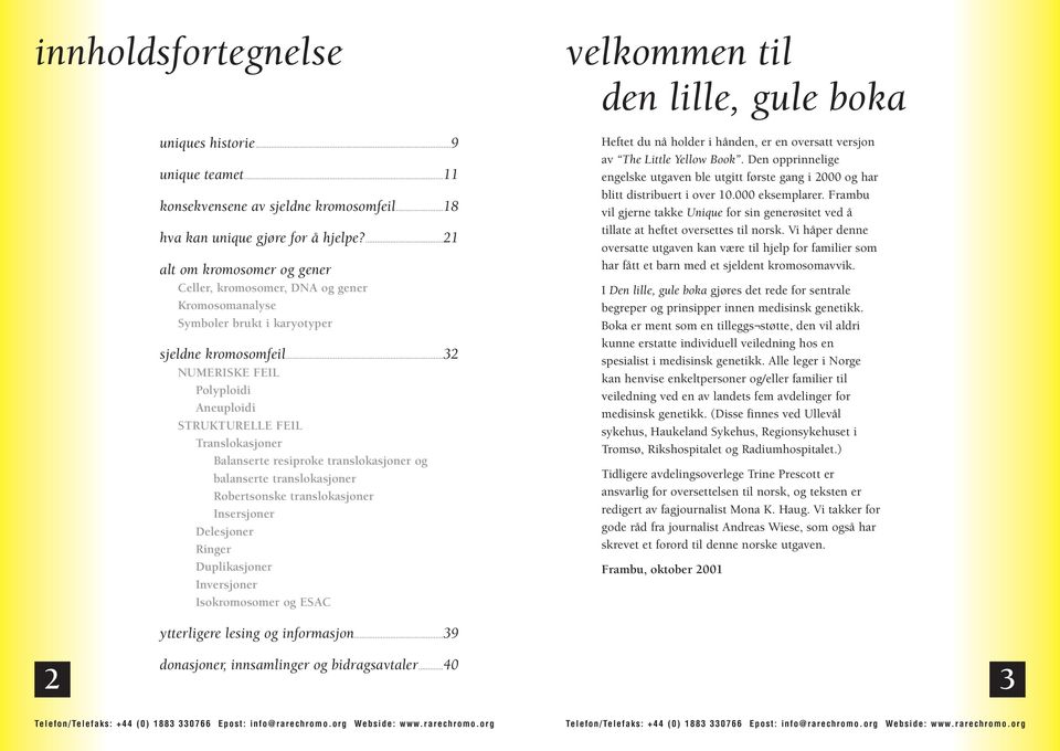 ..32 NUMERISKE FEIL Polyploidi Aneuploidi STRUKTURELLE FEIL Translokasjoner Balanserte resiproke translokasjoner og balanserte translokasjoner Robertsonske translokasjoner Insersjoner Delesjoner