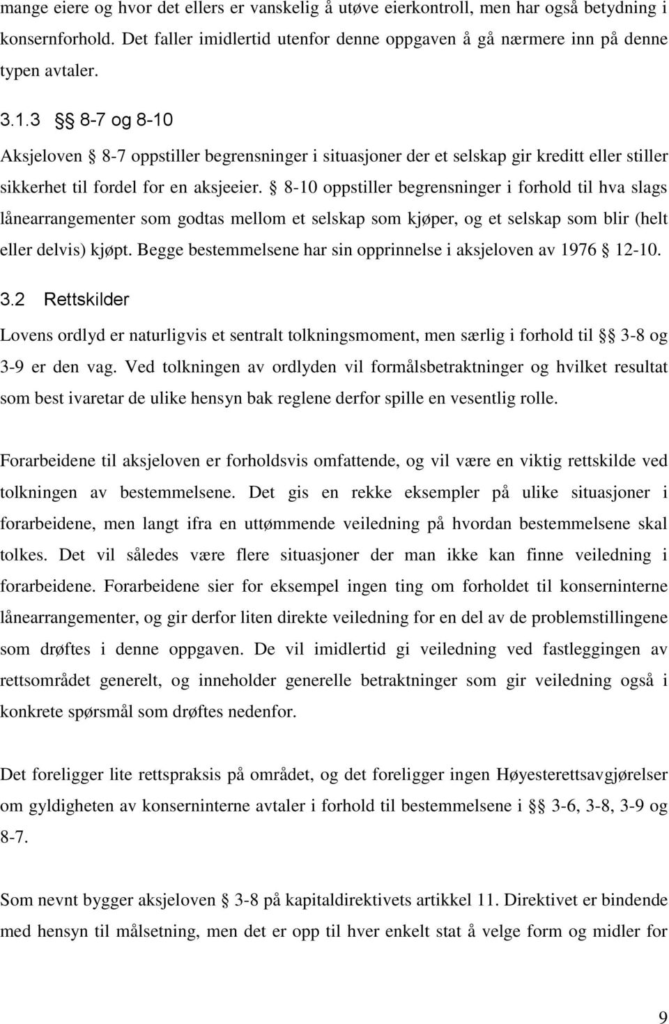 8-10 oppstiller begrensninger i forhold til hva slags lånearrangementer som godtas mellom et selskap som kjøper, og et selskap som blir (helt eller delvis) kjøpt.