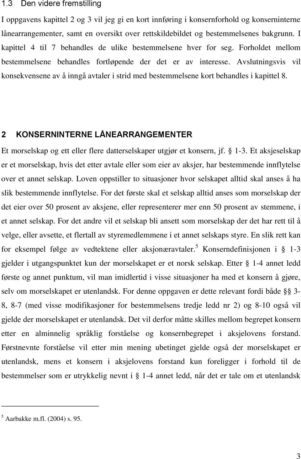 Avslutningsvis vil konsekvensene av å inngå avtaler i strid med bestemmelsene kort behandles i kapittel 8.