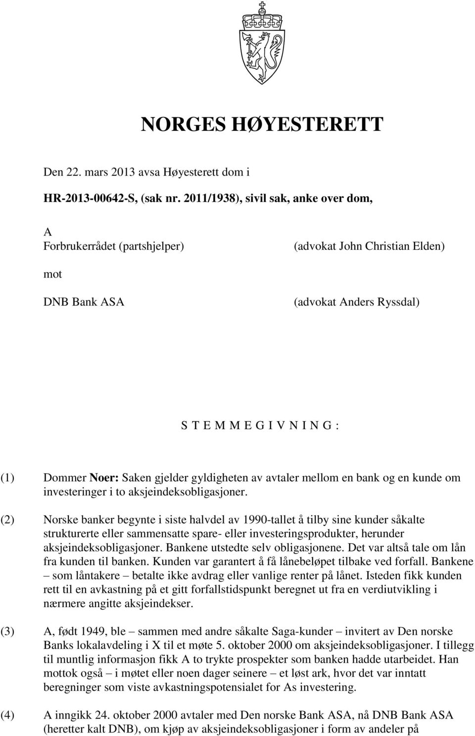 gjelder gyldigheten av avtaler mellom en bank og en kunde om investeringer i to aksjeindeksobligasjoner.