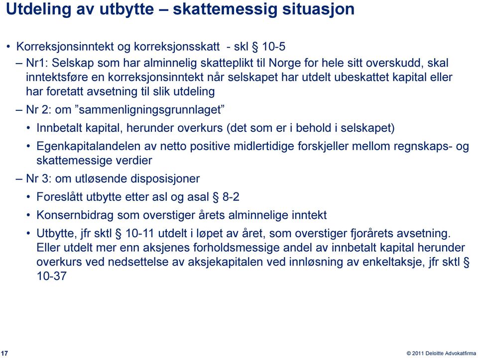 behold i selskapet) Egenkapitalandelen av netto positive midlertidige forskjeller mellom regnskaps- og skattemessige verdier Nr 3: om utløsende disposisjoner Foreslått utbytte etter asl og asal 8-2