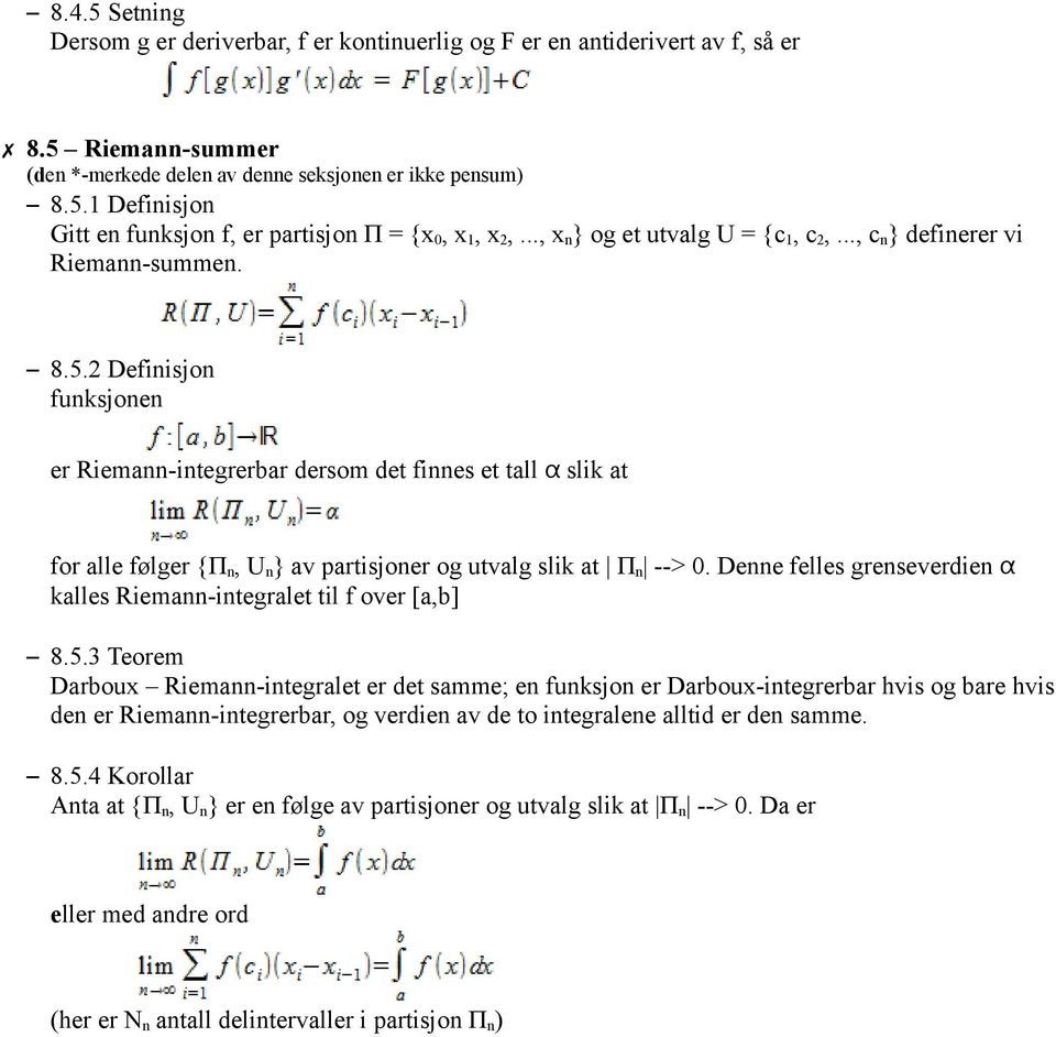 2 Definisjon funksjonen er Riemann-integrerbar dersom det finnes et tall α slik at for alle følger {Π n, U n } av partisjoner og utvalg slik at Π n --> 0.