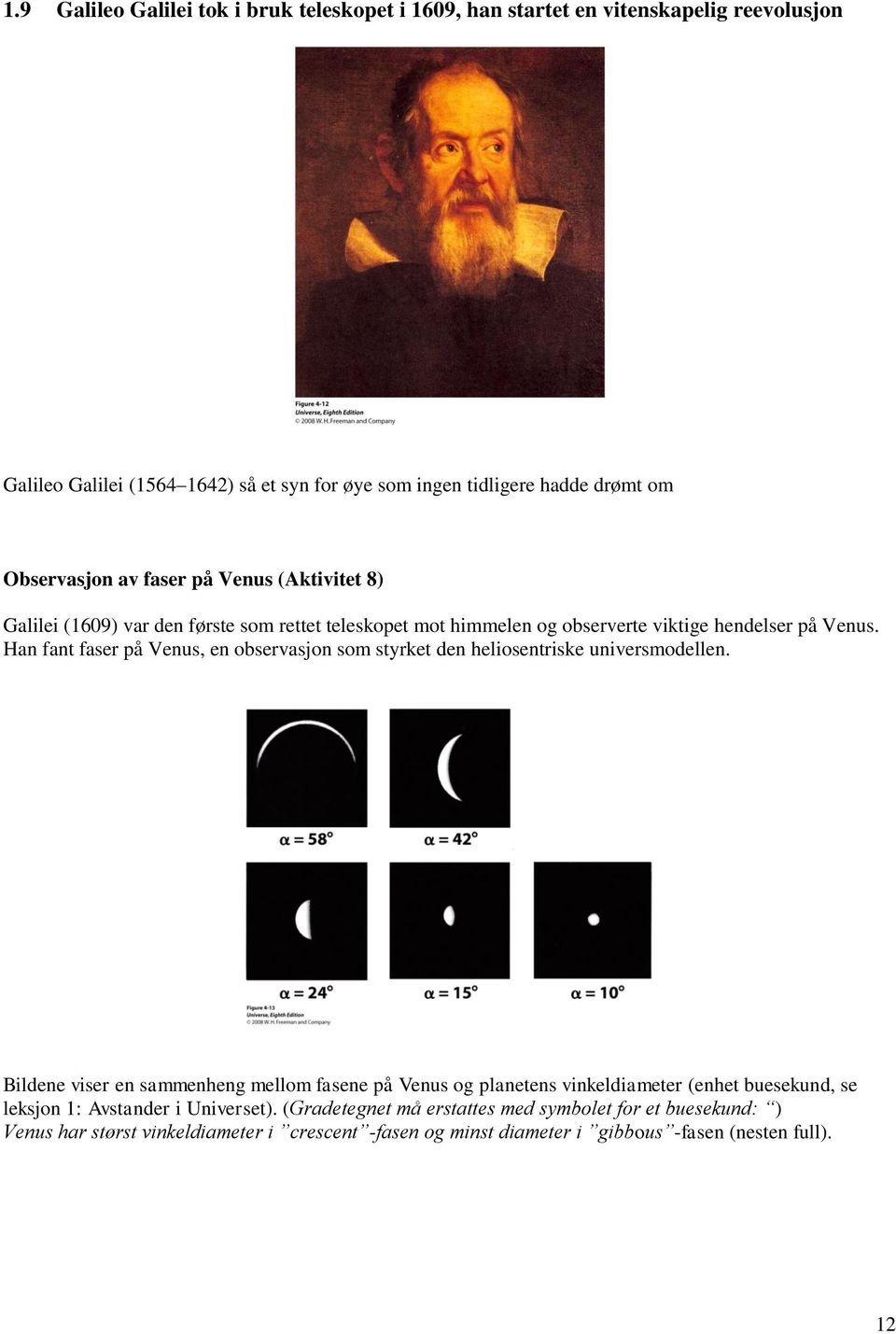 Han fant faser på Venus, en observasjon som styrket den heliosentriske universmodellen.