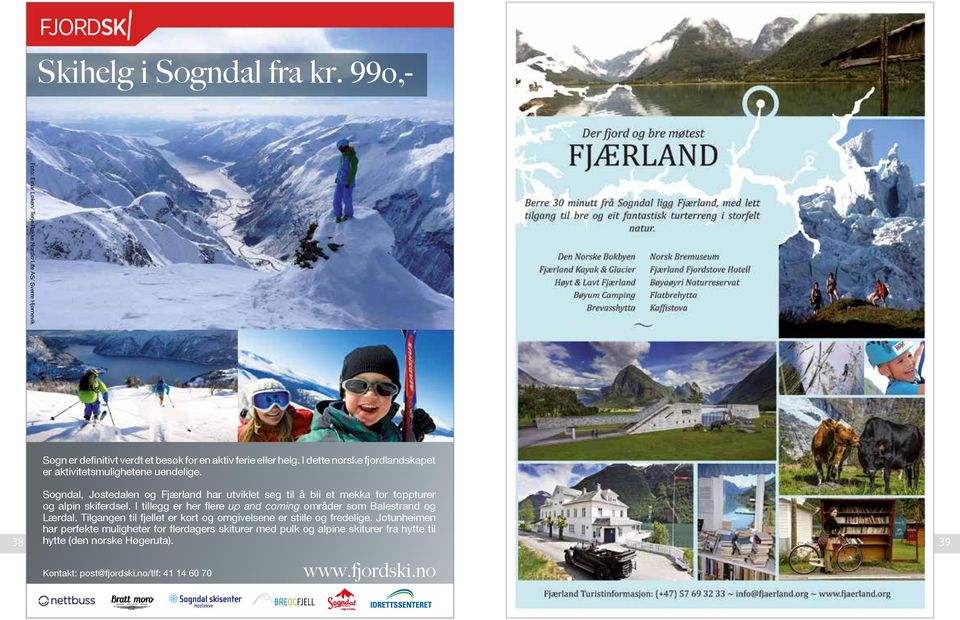 Sogndal, Jostedalen og Fjærland har utviklet seg til å bli et mekka for toppturer og alpin skiferdsel.