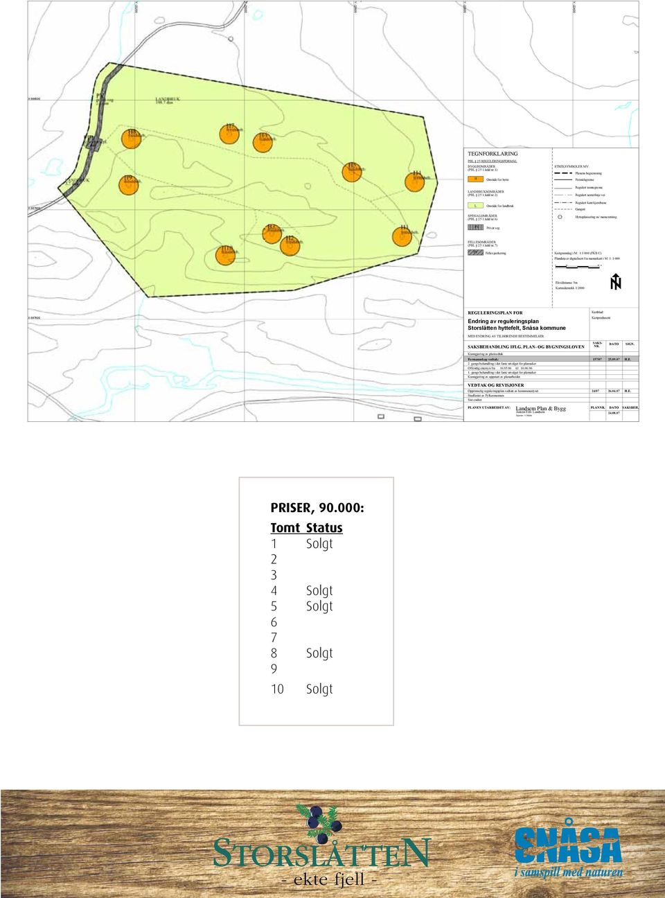 6) Hytteplassering m/ møneretning PV Privat veg FELLESOMRÅDER (PBL 25 1.ledd nr.