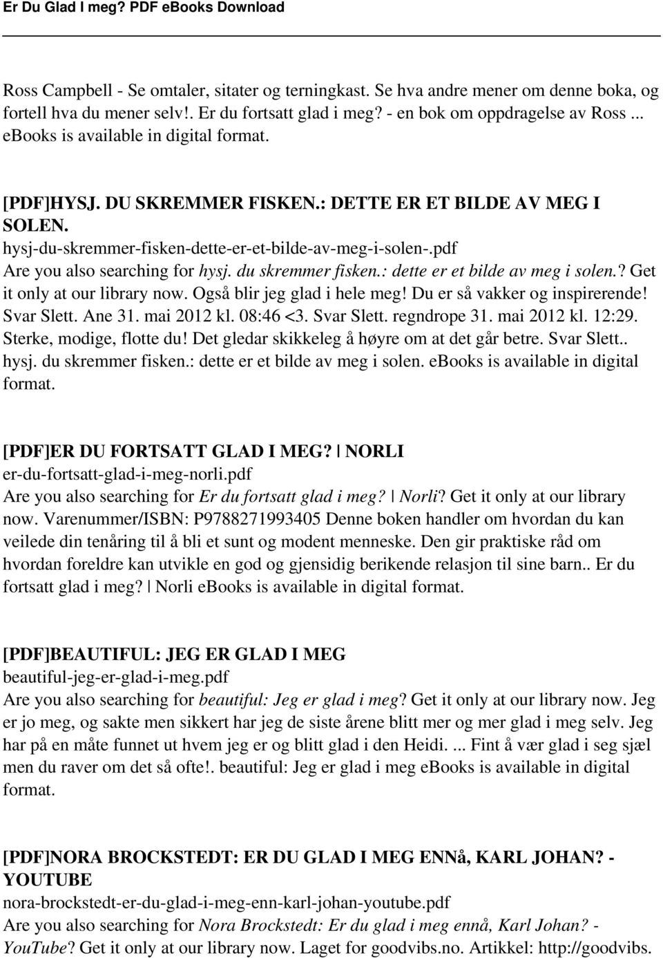 du skremmer fisken.: dette er et bilde av meg i solen.? Get it only at our library now. Også blir jeg glad i hele meg! Du er så vakker og inspirerende! Svar Slett. Ane 31. mai 2012 kl. 08:46 <3.