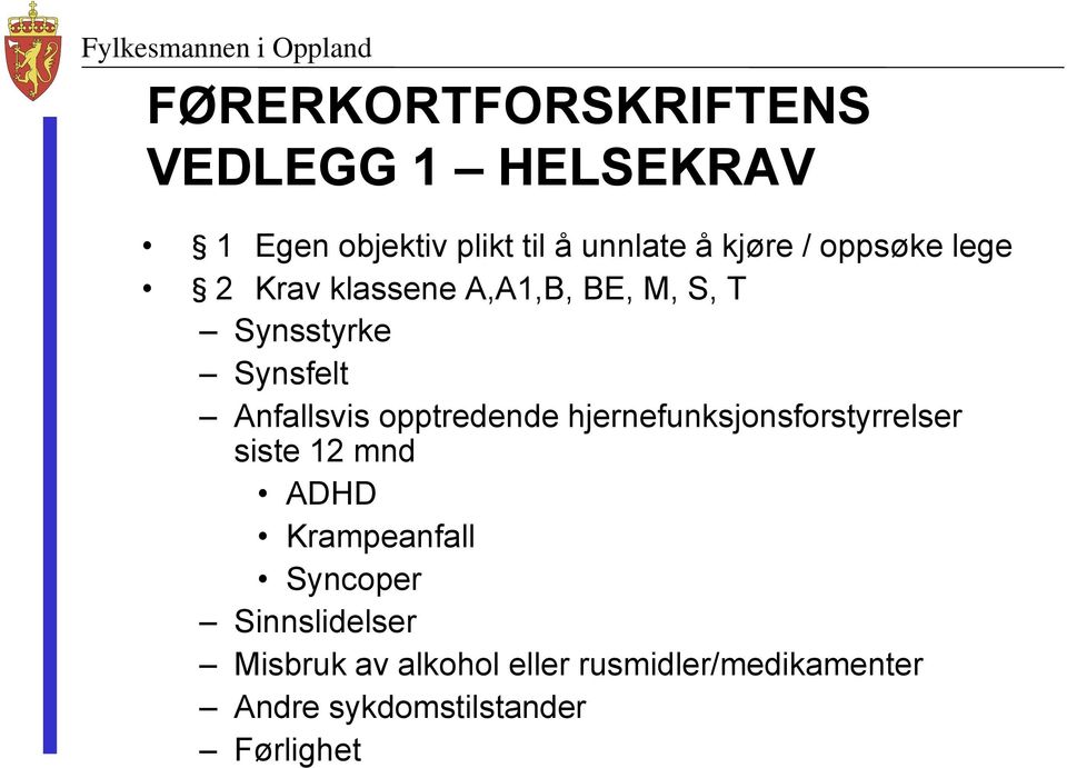 opptredende hjernefunksjonsforstyrrelser siste 12 mnd ADHD Krampeanfall Syncoper