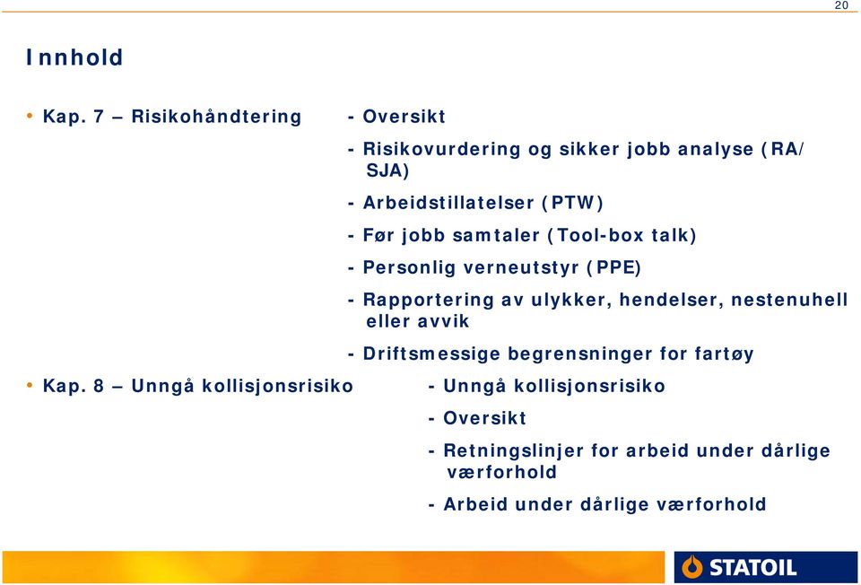 (PTW) - Før jobb samtaler (Tool-box talk) - Personlig verneutstyr (PPE) - Rapportering av ulykker, hendelser,