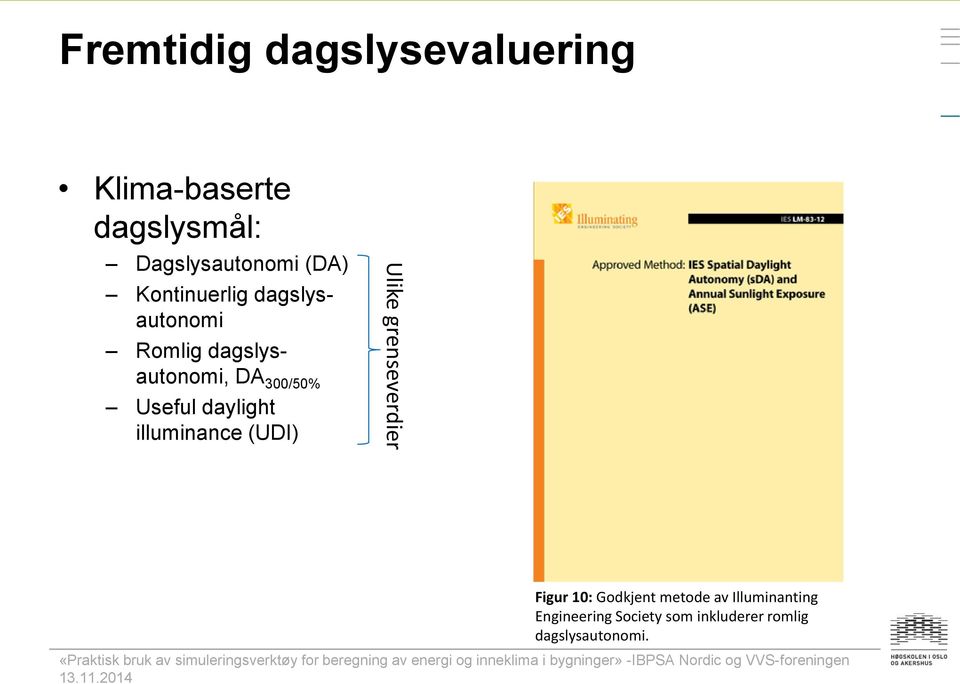 Useful daylight illuminance (UDI) Ulike grenseverdier Figur 10: Godkjent