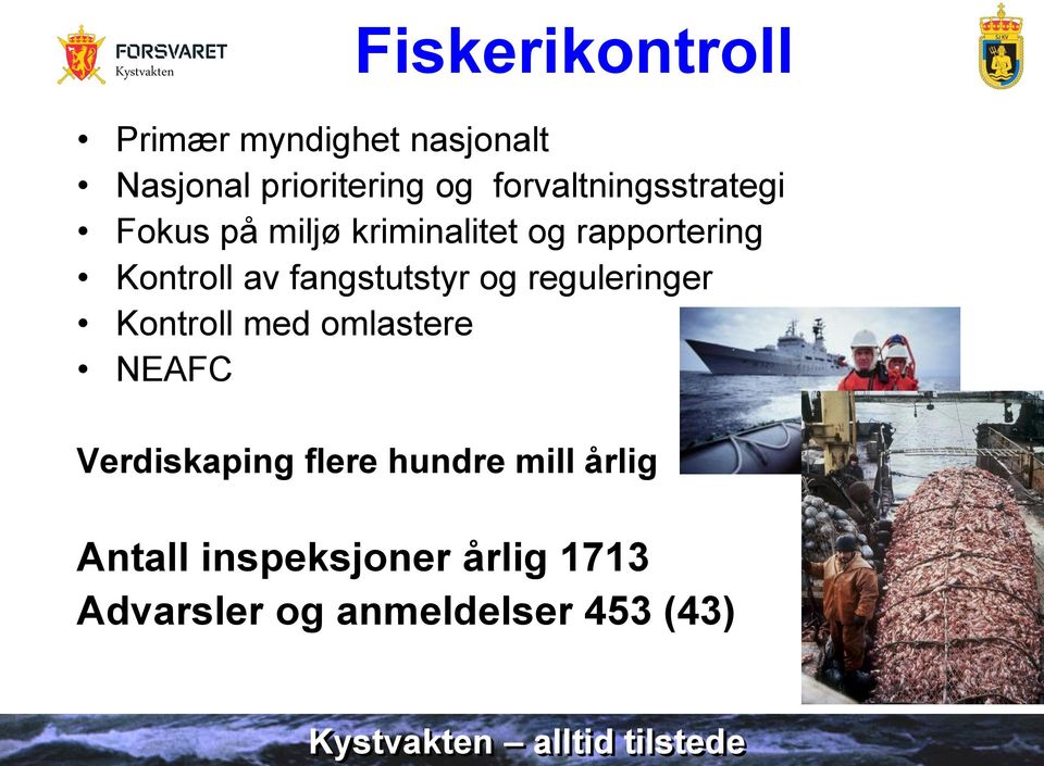 rapportering Kontroll av fangstutstyr og reguleringer Kontroll med omlastere
