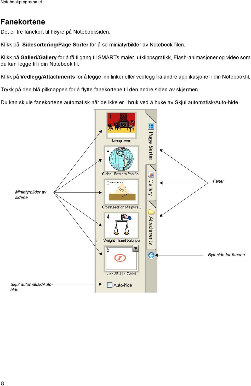 Klikk på Vedlegg/Attachments for å legge inn linker eller vedlegg fra andre applikasjoner i din Notebookfil.