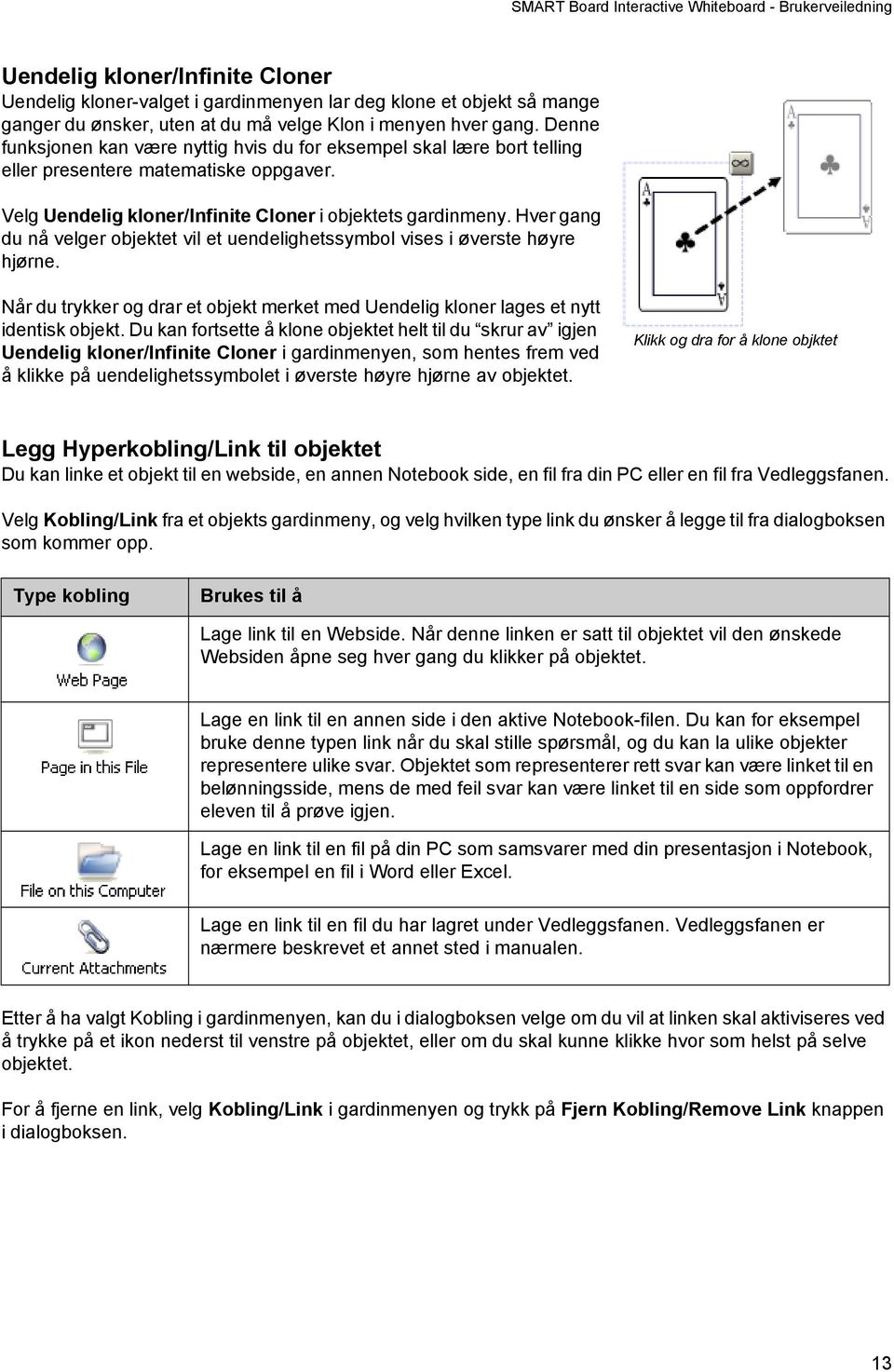 Hver gang du nå velger objektet vil et uendelighetssymbol vises i øverste høyre hjørne. Når du trykker og drar et objekt merket med Uendelig kloner lages et nytt identisk objekt.