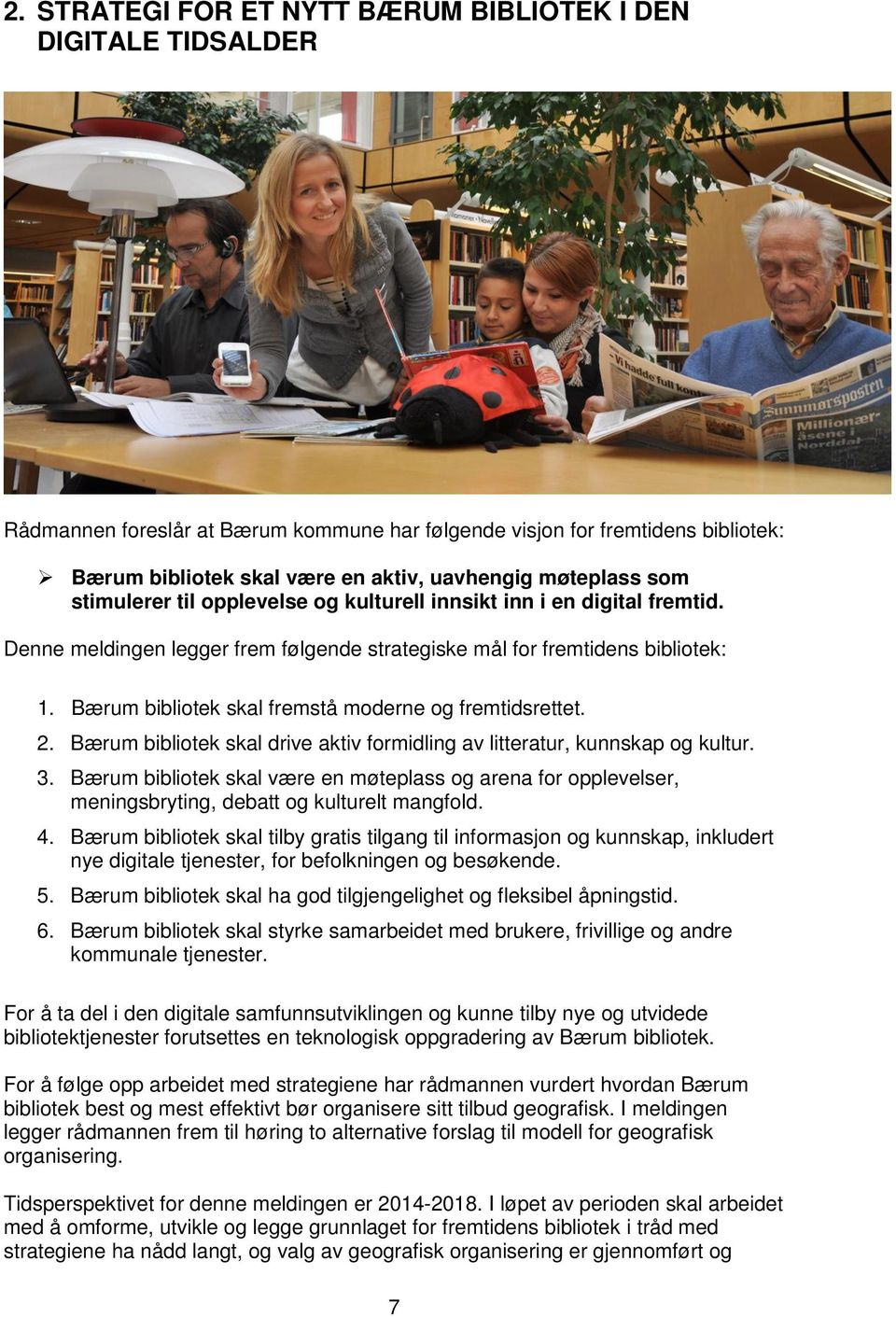 Bærum bibliotek skal fremstå moderne og fremtidsrettet. 2. Bærum bibliotek skal drive aktiv formidling av litteratur, kunnskap og kultur. 3.