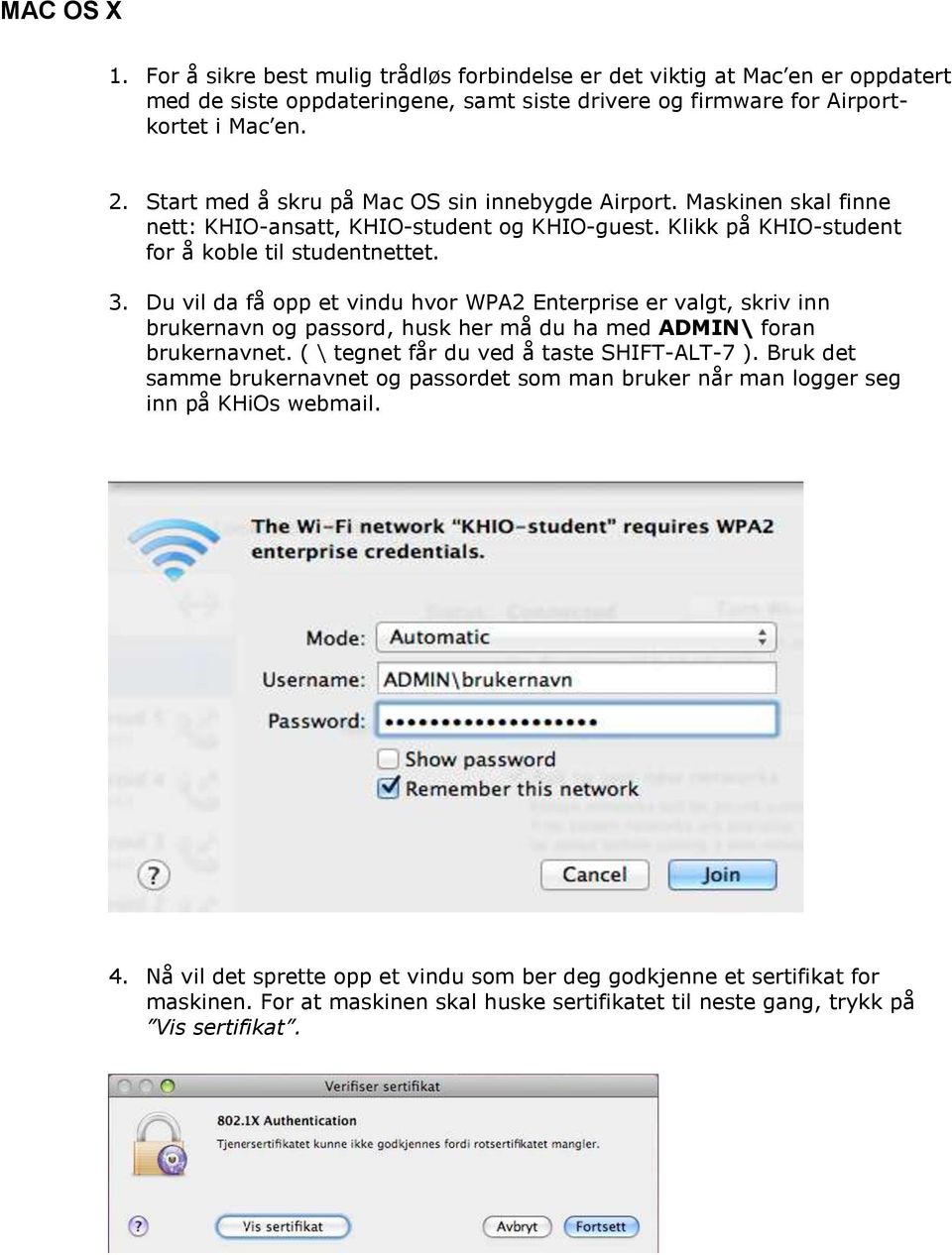 Du vil da få opp et vindu hvor WPA2 Enterprise er valgt, skriv inn brukernavn og passord, husk her må du ha med ADMIN\ foran brukernavnet. ( \ tegnet får du ved å taste SHIFT-ALT-7 ).