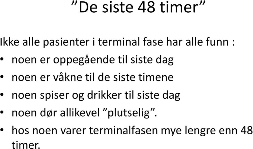 siste timene noen spiser og drikker til siste dag noen dør