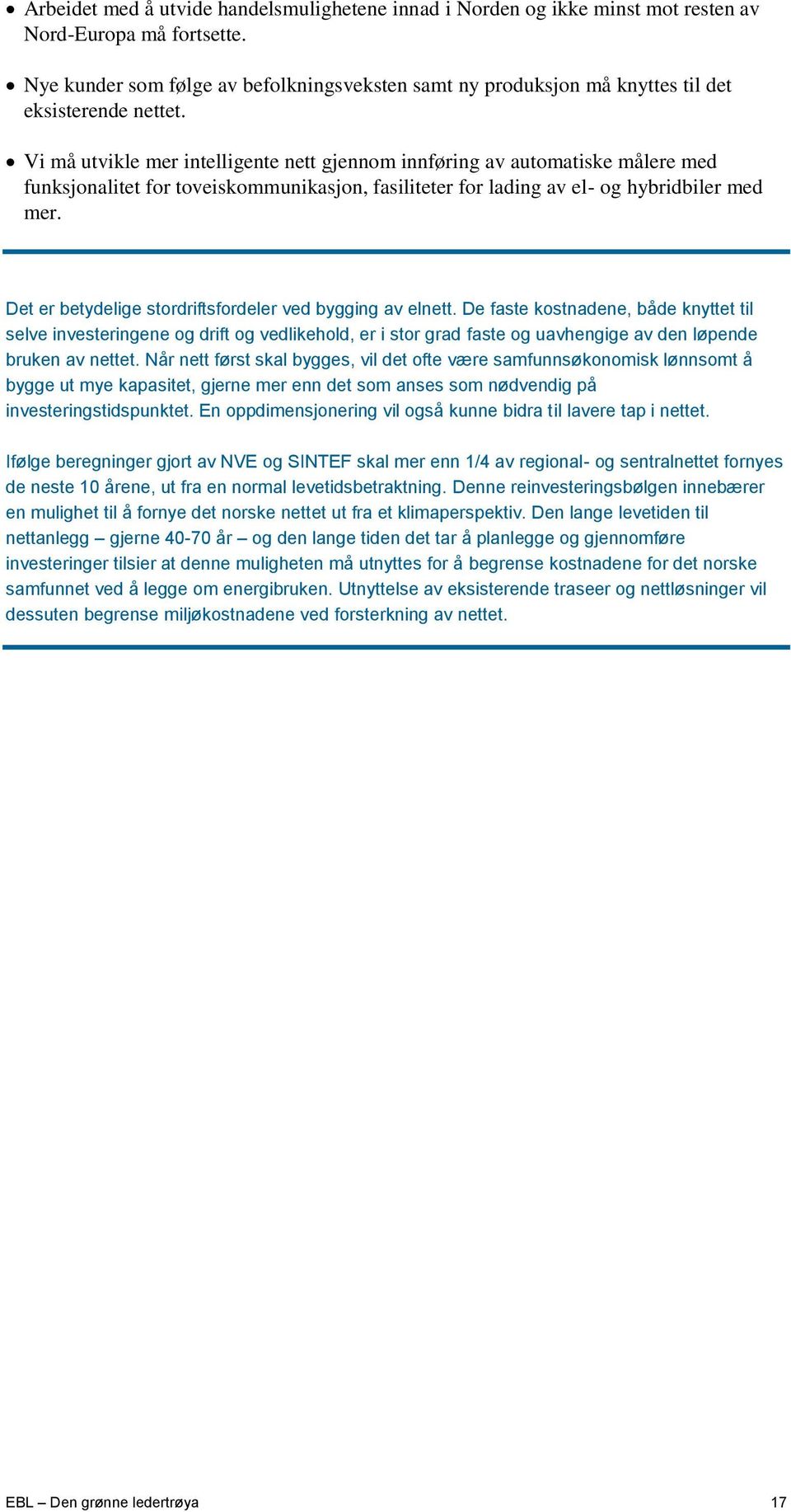 Vi må utvikle mer intelligente nett gjennom innføring av automatiske målere med funksjonalitet for toveiskommunikasjon, fasiliteter for lading av el- og hybridbiler med mer.