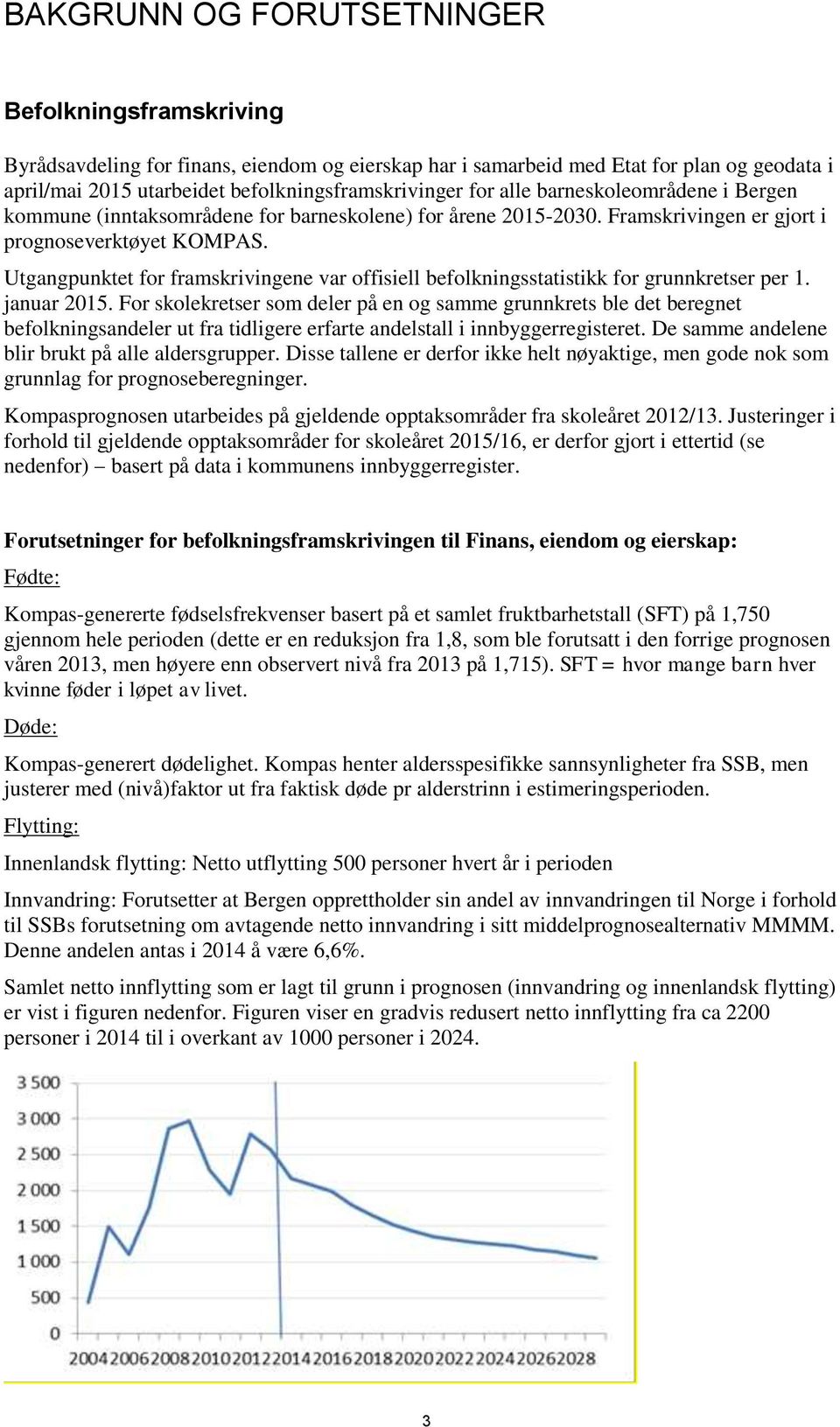 Utgangpunktet for framskrivingene var offisiell befolkningsstatistikk for grunnkretser per 1. januar 2015.