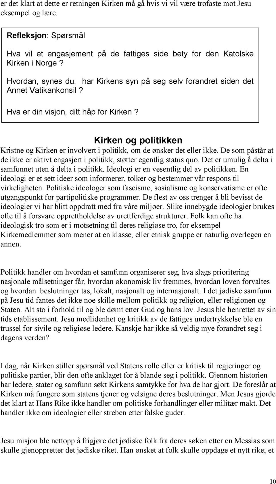 Hva er din visjon, ditt håp for Kirken? Kirken og politikken Kristne og Kirken er involvert i politikk, om de ønsker det eller ikke.