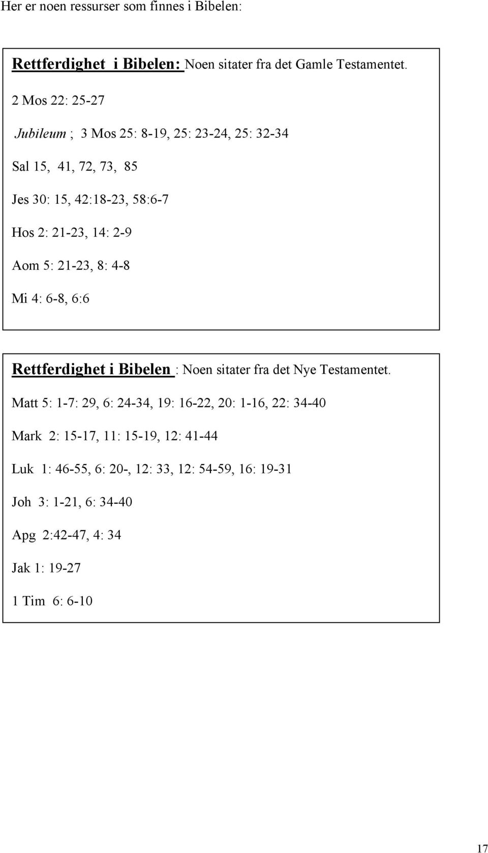 Aom 5: 21-23, 8: 4-8 Mi 4: 6-8, 6:6 Rettferdighet i Bibelen : Noen sitater fra det Nye Testamentet.