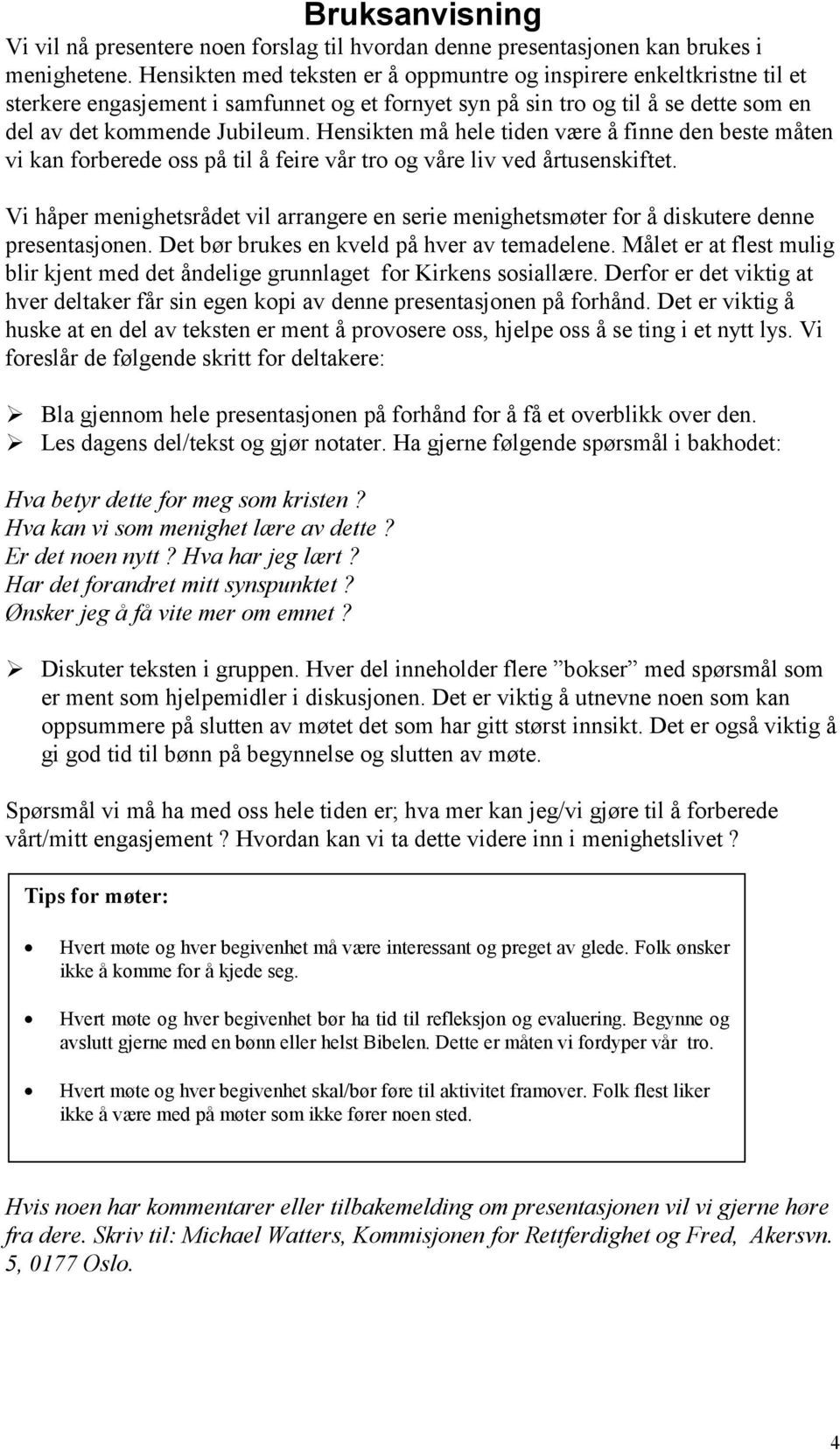 Hensikten må hele tiden være å finne den beste måten vi kan forberede oss på til å feire vår tro og våre liv ved årtusenskiftet.