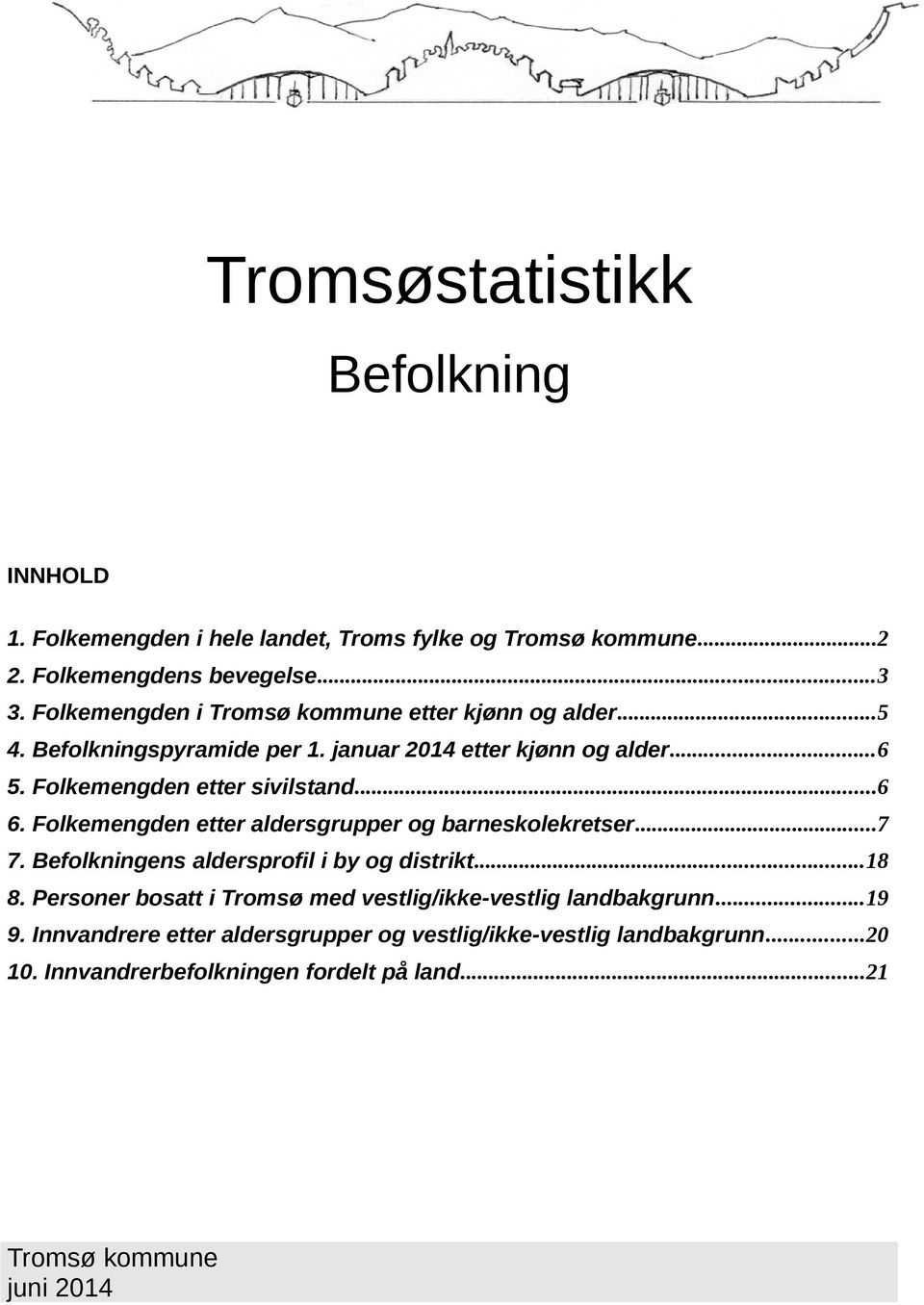 etter aldersgrupper og barneskolekretser Befolkningens aldersprofil i by og distrikt18 8 Personer bosatt i Tromsø med vestlig/ikke-vestlig