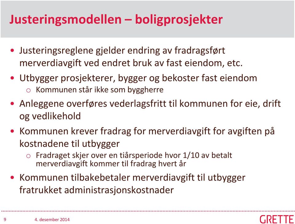 eie, drift og vedlikehold Kommunen krever fradrag for merverdiavgift for avgiften på kostnadene til utbygger o Fradraget skjer over en