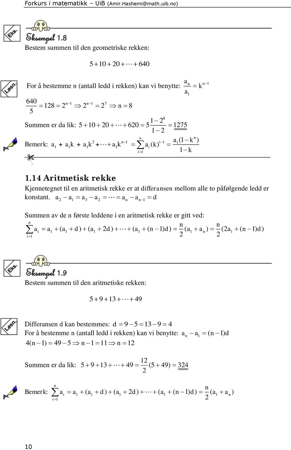 n i i ( k) ( n k ) k i.4 Aritmetisk rekke Kjennetegnet til en ritmetisk rekke er t differnsen mellom lle to påfølgende ledd er konstnt.