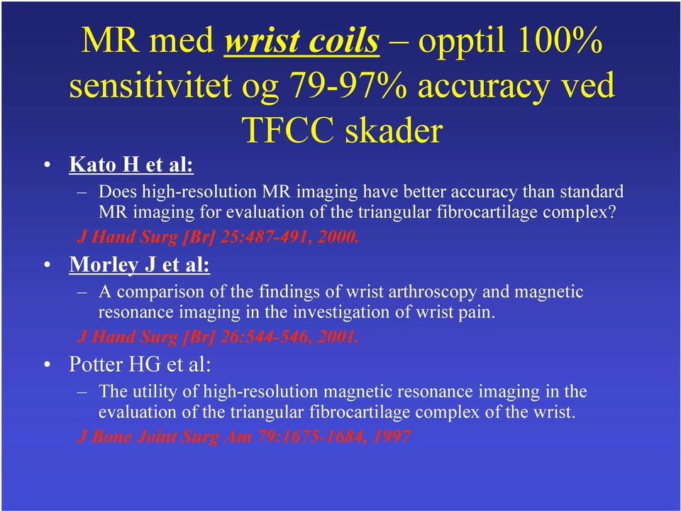 Morley J et al: A comparison of the findings of wrist arthroscopy and magnetic resonance imaging in the investigation of wrist pain.
