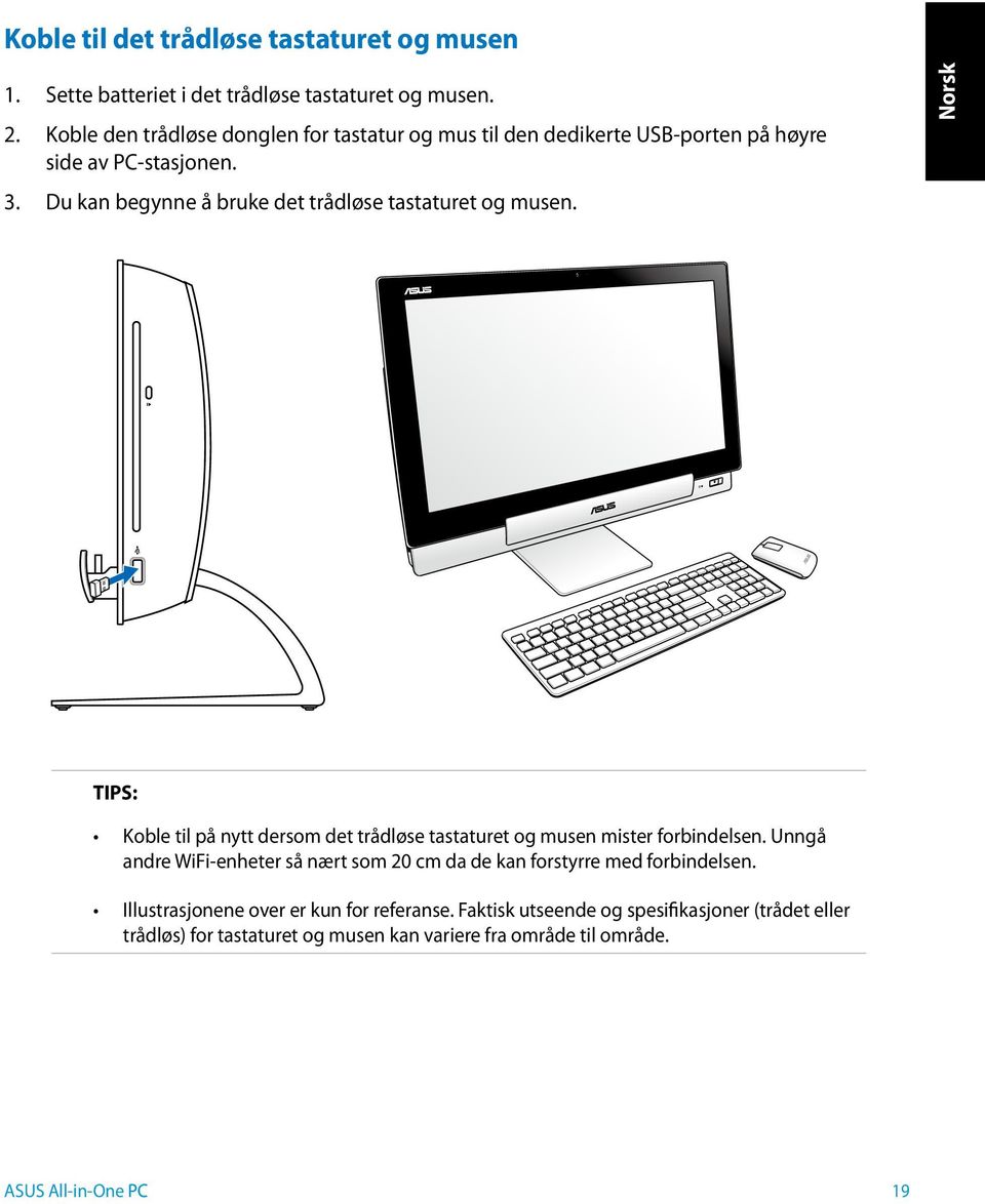 Du kan begynne å bruke det trådløse tastaturet og musen. TIPS: Koble til på nytt dersom det trådløse tastaturet og musen mister forbindelsen.