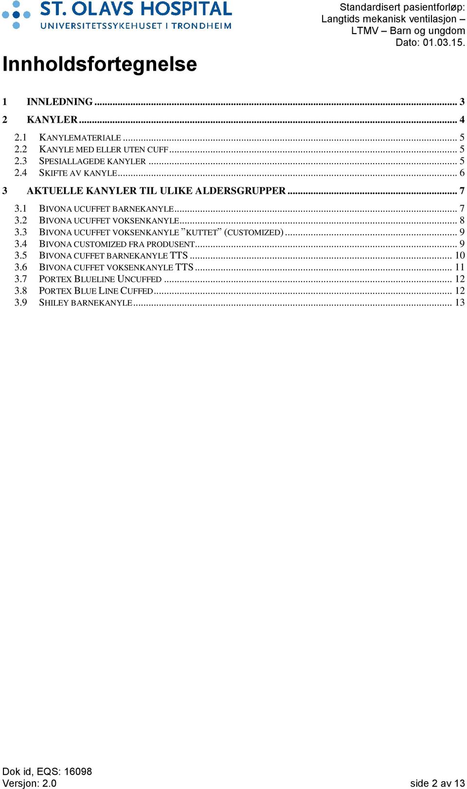 3 BIVONA UCUFFET VOKSENKANYLE KUTTET (CUSTOMIZED)... 9 3.4 BIVONA CUSTOMIZED FRA PRODUSENT... 9 3.5 BIVONA CUFFET BARNEKANYLE TTS... 10 3.