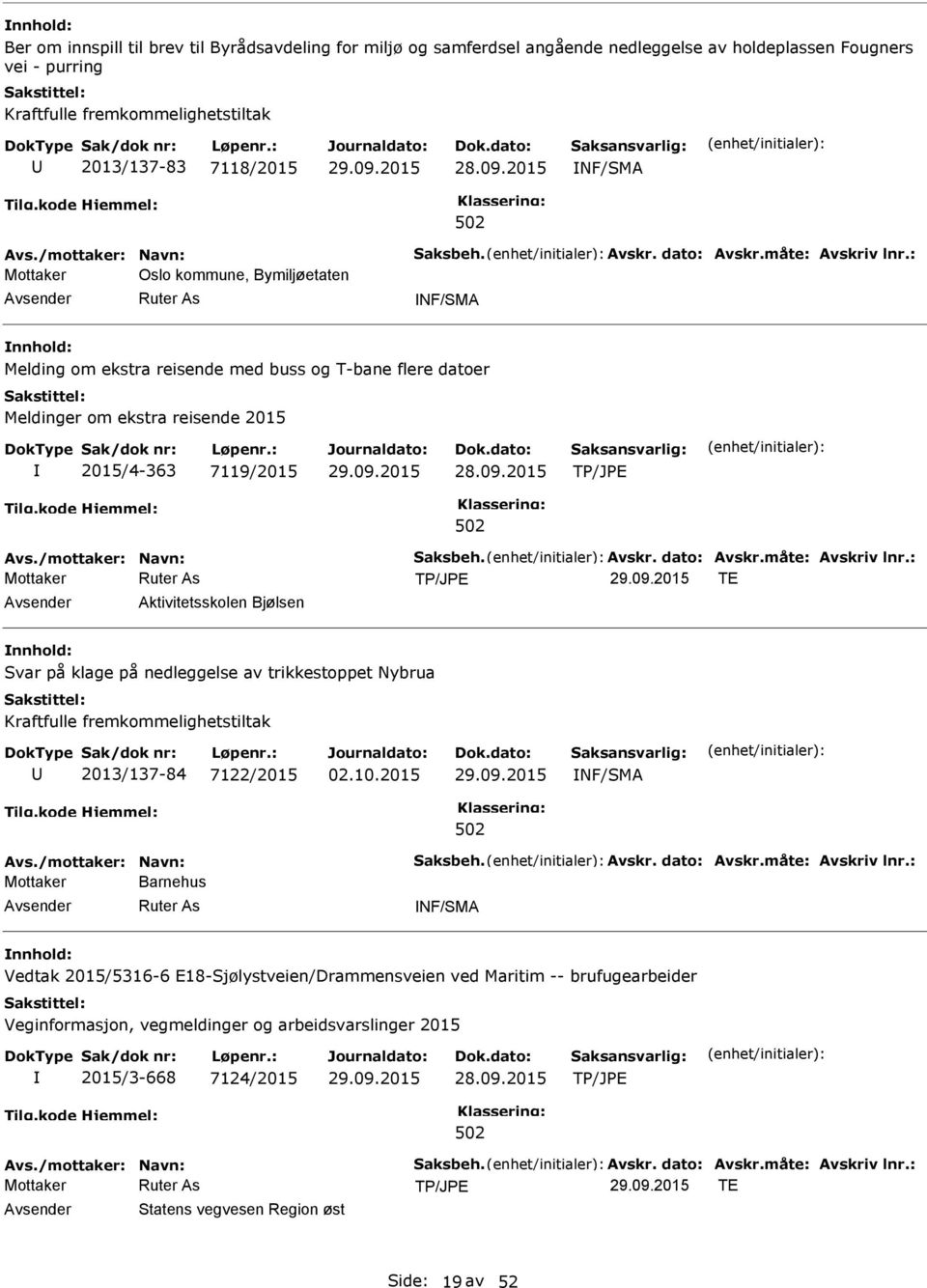 : Mottaker Oslo kommune, Bymiljøetaten NF/SMA Melding om ekstra reisende med buss og T-bane flere datoer Meldinger om ekstra reisende 2015 2015/4-363 7119/2015 Avs.