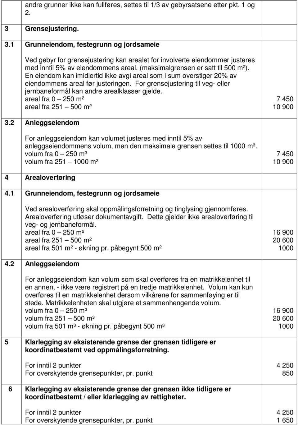 (maksimalgrensen er satt til 500 m²). En eiendom kan imidlertid ikke avgi areal som i sum overstiger 20% av eiendommens areal før justeringen.