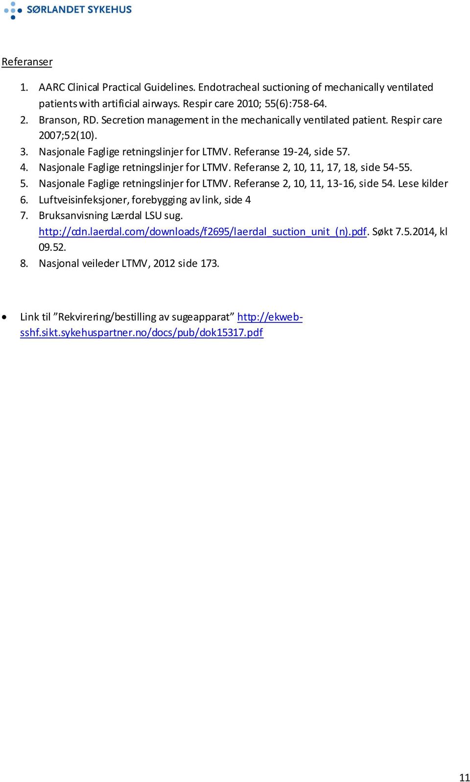 Nasjonale Faglige retningslinjer for LTMV. Referanse 2, 10, 11, 17, 18, side 54-55. 5. Nasjonale Faglige retningslinjer for LTMV. Referanse 2, 10, 11, 13-16, side 54. Lese kilder 6.