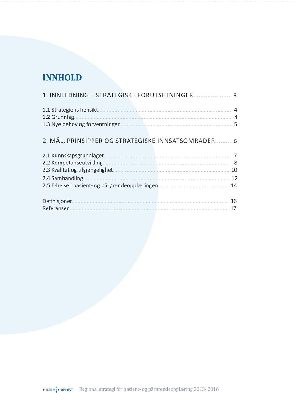 .. 8 2.3 Kvalitet og tilgjengelighet... 10 2.4 Samhandling... 12 2.5 E-helse i pasient- og pårørendeopplæringen.