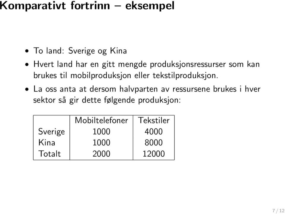 La oss anta at dersom halvparten av ressursene brukes i hver sektor så gir dette